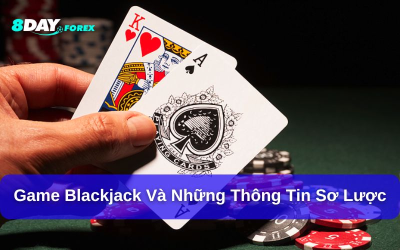 Blackjack và những thông tin sơ lược về game 